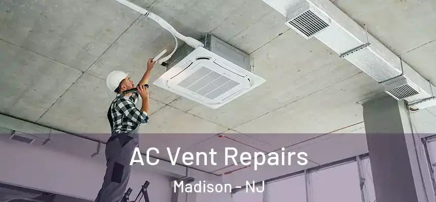  AC Vent Repairs Madison - NJ