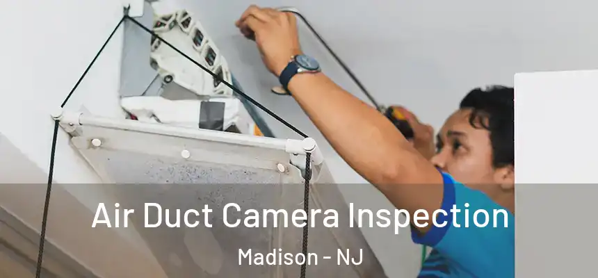  Air Duct Camera Inspection Madison - NJ