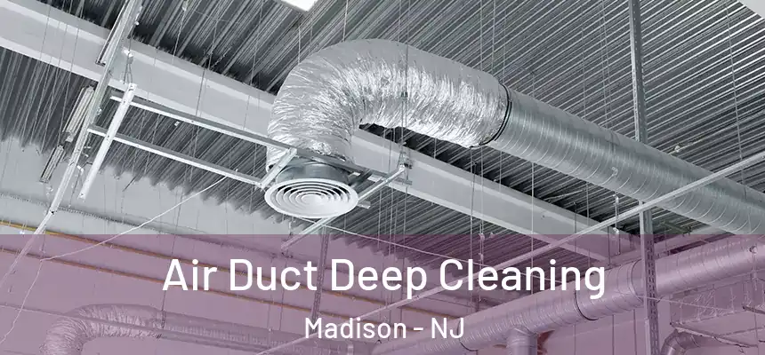 Air Duct Deep Cleaning Madison - NJ