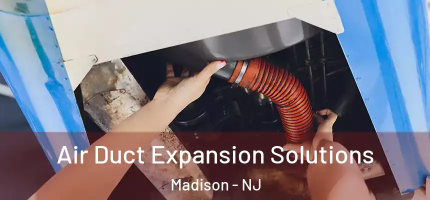  Air Duct Expansion Solutions Madison - NJ