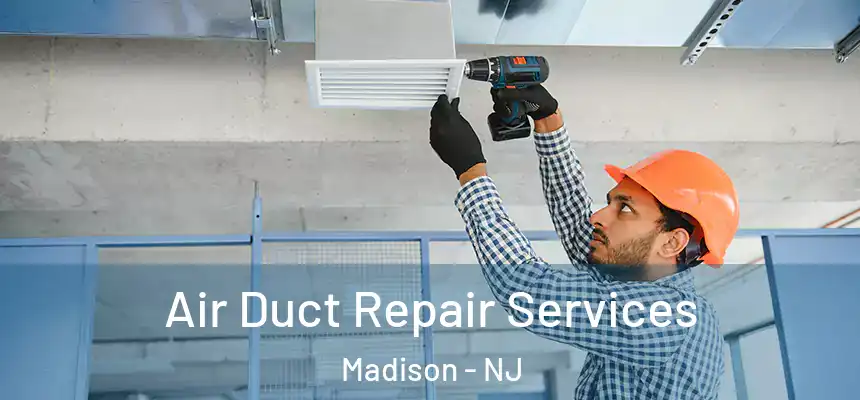  Air Duct Repair Services Madison - NJ