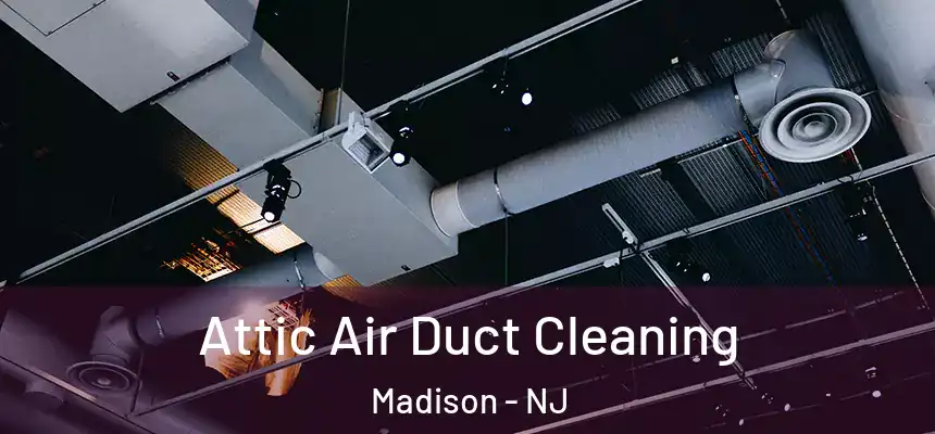  Attic Air Duct Cleaning Madison - NJ