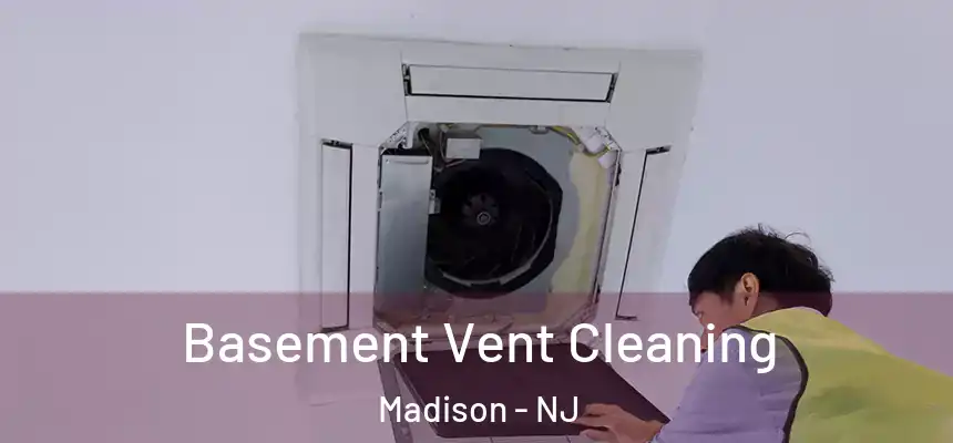  Basement Vent Cleaning Madison - NJ