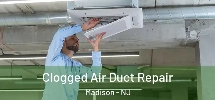  Clogged Air Duct Repair Madison - NJ