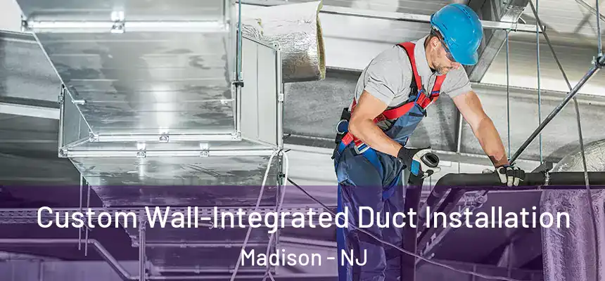  Custom Wall-Integrated Duct Installation Madison - NJ