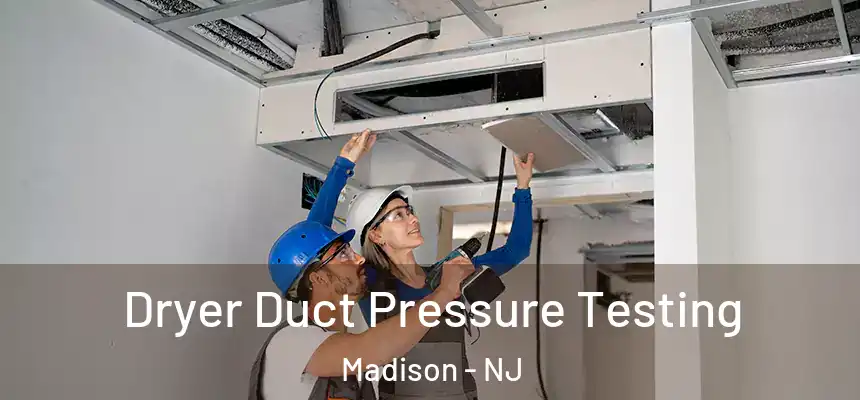  Dryer Duct Pressure Testing Madison - NJ
