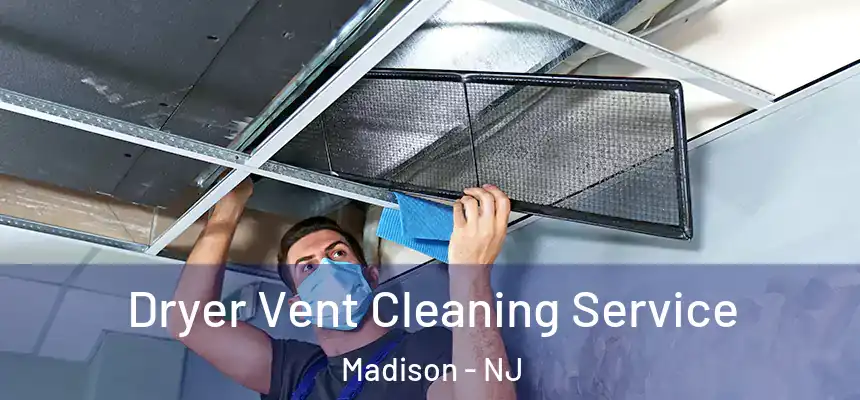  Dryer Vent Cleaning Service Madison - NJ