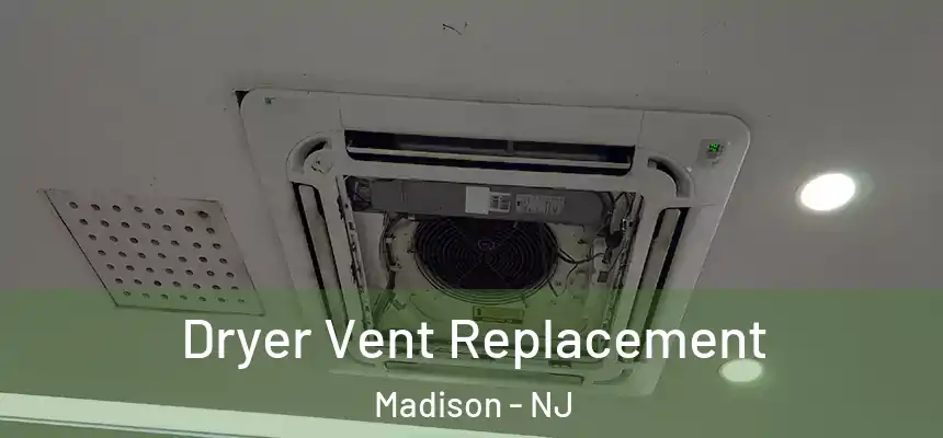  Dryer Vent Replacement Madison - NJ