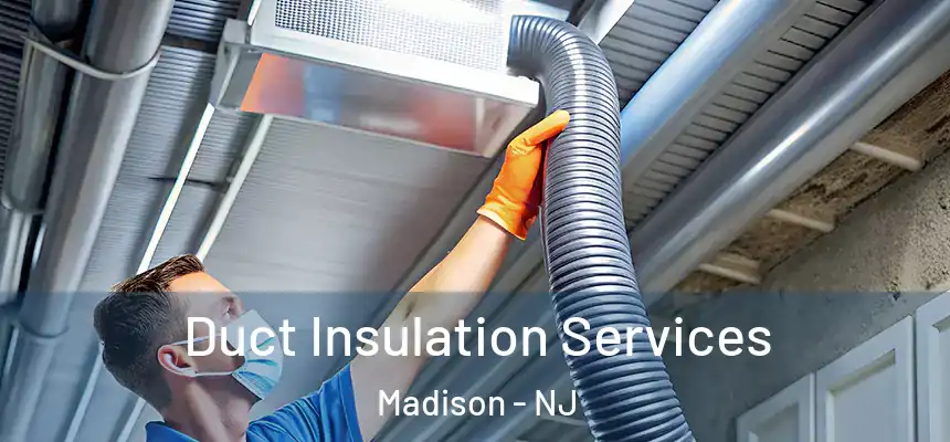  Duct Insulation Services Madison - NJ