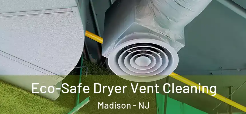  Eco-Safe Dryer Vent Cleaning Madison - NJ