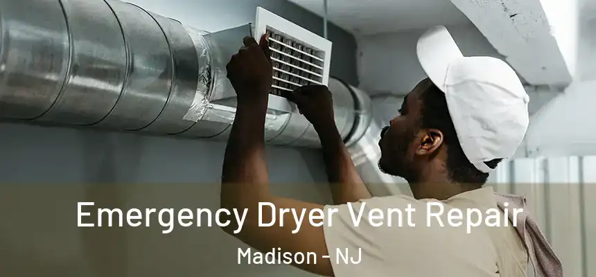  Emergency Dryer Vent Repair Madison - NJ