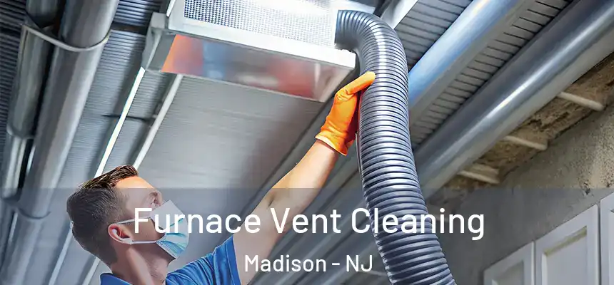  Furnace Vent Cleaning Madison - NJ
