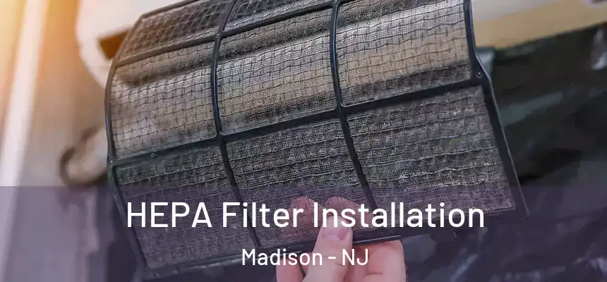  HEPA Filter Installation Madison - NJ