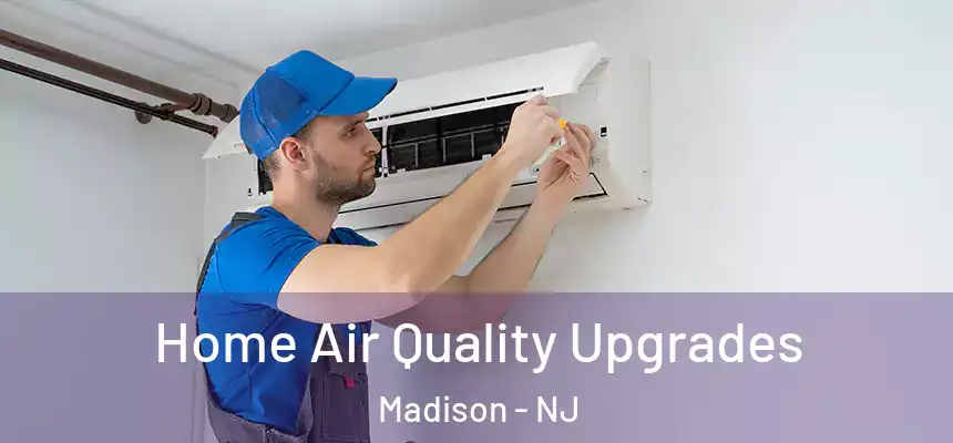  Home Air Quality Upgrades Madison - NJ