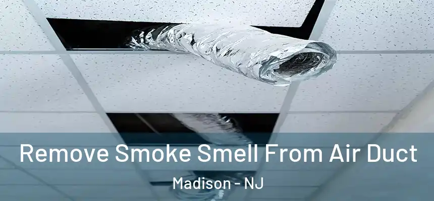  Remove Smoke Smell From Air Duct Madison - NJ