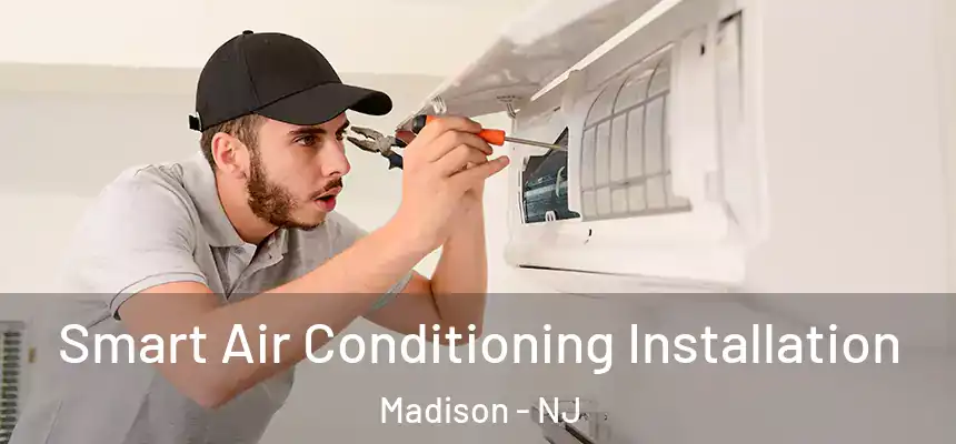  Smart Air Conditioning Installation Madison - NJ