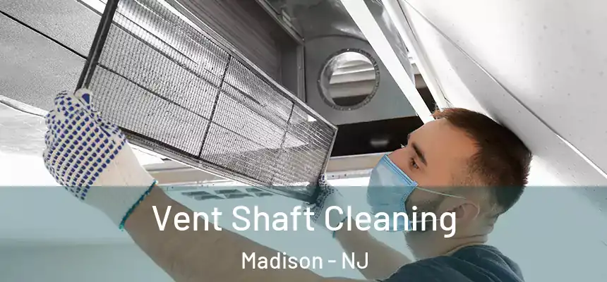  Vent Shaft Cleaning Madison - NJ
