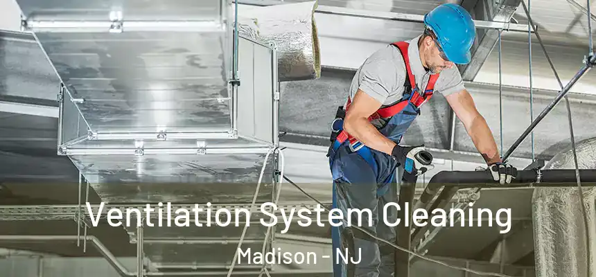  Ventilation System Cleaning Madison - NJ